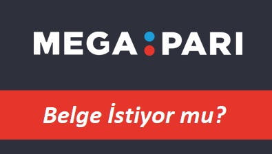 Megapari Belge İstiyor mu?