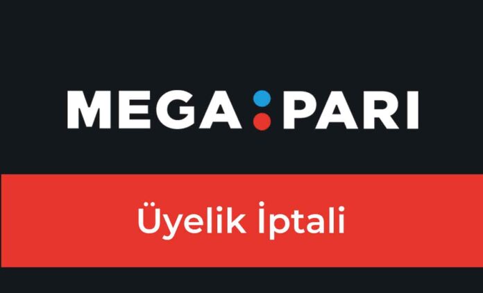 Megapari Üyelik İptali